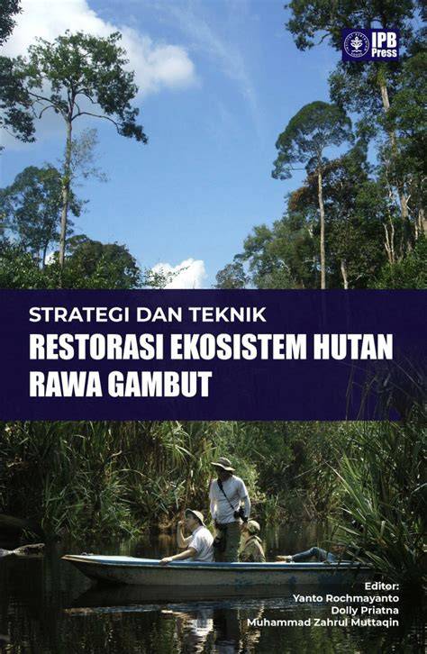 Perbaiki Hutan Rawa Gambut, Restorasi Ekosistem … - raincitystudios.com