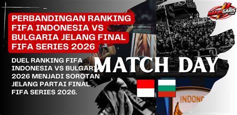 Perbandingan Ranking FIFA Bulgaria dan Indonesia Jelang FIFA Series ... - raincitystudios.com