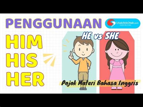 PERBEDAAN PENGGUNAAN HIM, HIS, HER (PRONOUN: S