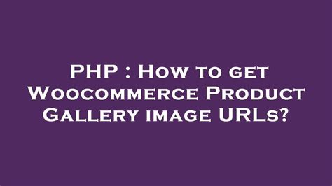 PHP : How to get Woocommerce Product Gallery image URLs?