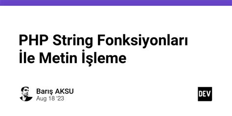 PHP String Fonksiyonları & Metinsel İşlemler. 