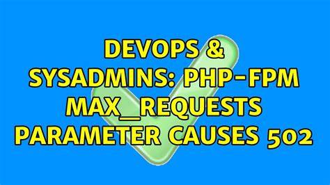 PHP-FPM max_requests parameter causes 502 - Server Fault