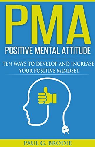Download Pma Positive Mental Attitude Ten Ways To Develop And Increase Your Positive Mindset By Paul G Brodie