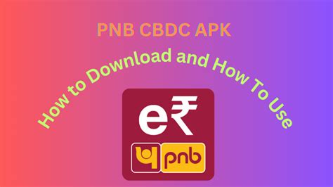 PNB CBDC APK: A User Friendly Guide to Downloading and Using Digital