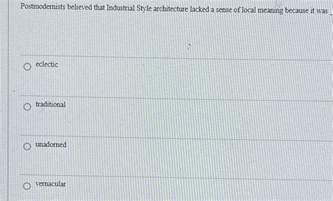 Postmodernists believed that Industrial Style architecture lacked a ... - muktibox.com