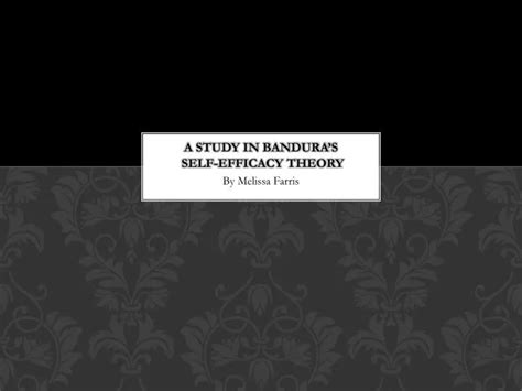 PPT - A study in Bandura’s self-efficacy Theory PowerPoint ...