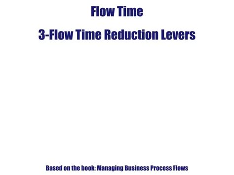 PPT - Flow Time 3-Flow Time Reduction Levers Based on the book …