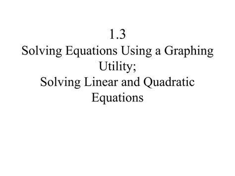 PPT 1.3 Solving Equations Using a Graphing Utility; Solving Linear