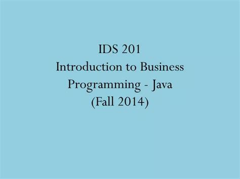 PPT IDS 201 Introduction to Business Programming Java (Fall 2014) PowerPoint Presentation
