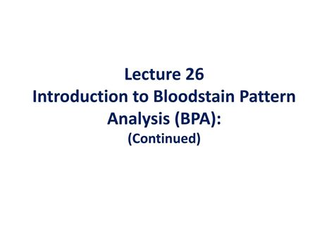 PPT Lecture 26 Introduction to Bloodstain Pattern Analysis (BPA