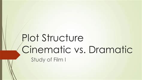 PPT Plot Structure Cinematic vs. Dramatic PowerPoint Presentation
