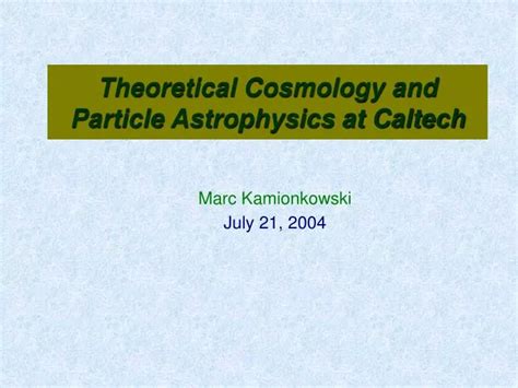 PPT Theoretical Cosmology and Particle Astrophysics at Caltech PowerPoint Presentation ID