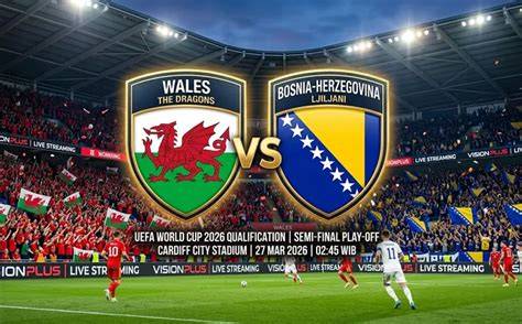 Prediksi Skor dan Line Up Wales vs Bosnia di Play-off Piala Dunia 2026 ... - raincitystudios.com