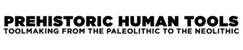 Prehistoric Human Tool Industries Timeline - wintechmobiles.com