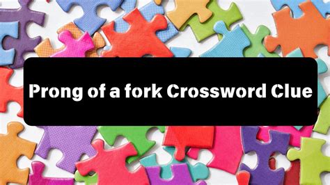 PRONG ON A FORK - 4 Letters - Crossword Solver Help