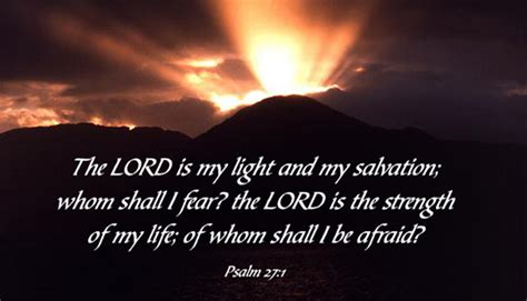 PSALMS 27:1 KJV "(A Psalm of David.) The LORD is my light and my ...