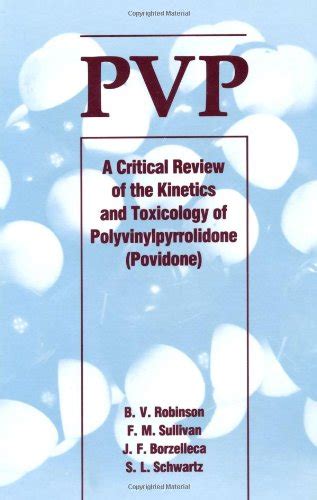 Read Online Pvp A Critical Review Of The Kinetics And Toxicology Of Polyvinylprrolidone Povidone By David S Brown