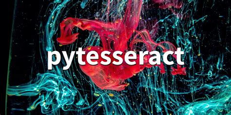 pytesseract · PyPI - coolestguyplanet.net