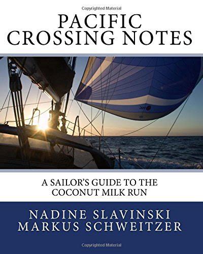 Read Online Pacific Crossing Notes A Sailors Guide To The Coconut Milk Run By Nadine Slavinski