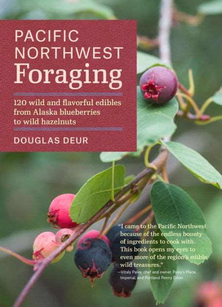 Full Download Pacific Northwest Foraging 120 Wild And Flavorful Edibles From Alaska Blueberries To Wild Hazelnuts By Douglas Deur