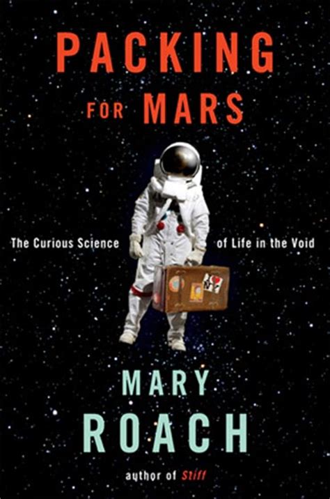 Read Packing For Mars The Curious Science Of Life In The Void By Mary Roach