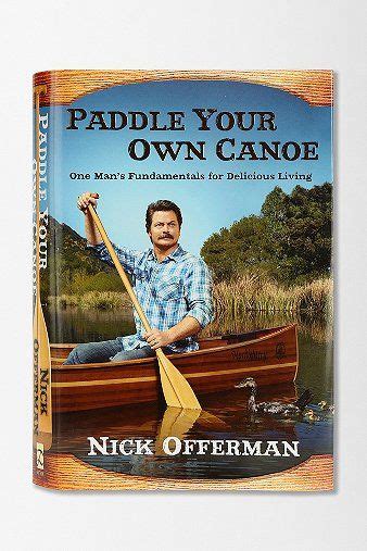 Download Paddle Your Own Canoe One Mans Fundamentals For Delicious Living By Nick Offerman