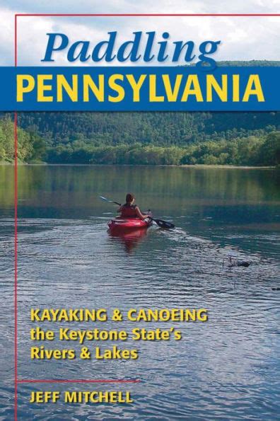 Paddling Pennsylvania Kayaking Canoeing the Keystone State s Rivers Lakes