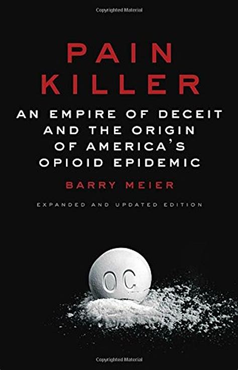 Read Online Pain Killer An Empire Of Deceit And The Origin Of Americas Opioid Epidemic By Barry Meier