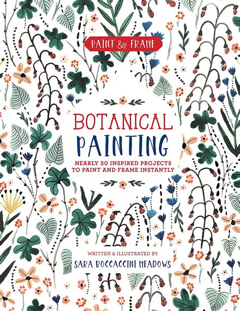 Read Paint And Frame Botanical Painting Nearly 20 Inspired Projects To Paint And Frame Instantly By Sara Boccaccini Meadows
