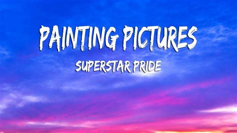 Painting pictures lyrics. Independent Rapper Superstar Pride’s ‘Painting Pictures’ Removed From Streaming Services After Becoming Billboard Top 25 Hit. Heartfelt bars, a Faith Evans sample, and a haircut worthy of a ... 