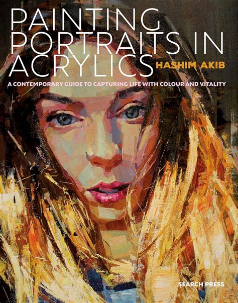 Full Download Painting Portraits In Acrylics A Practical Guide To Contemporary Portraiture By Hashim Akib