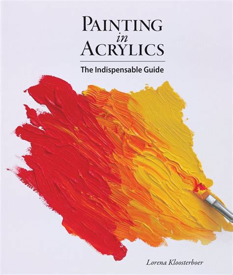 Download Painting In Acrylics The Indispensable Guide By Lorena Kloosterboer