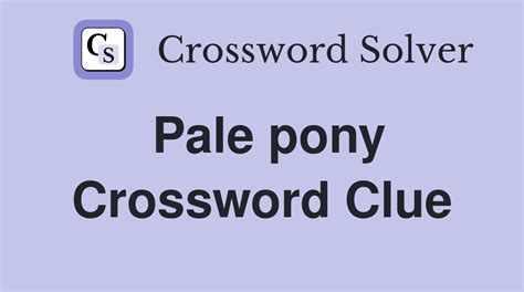 Pale pony crossword clue. Things To Know About Pale pony crossword clue. 