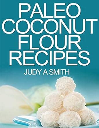 Paleo Coconut Flour Recipe Book A health food transformation guide