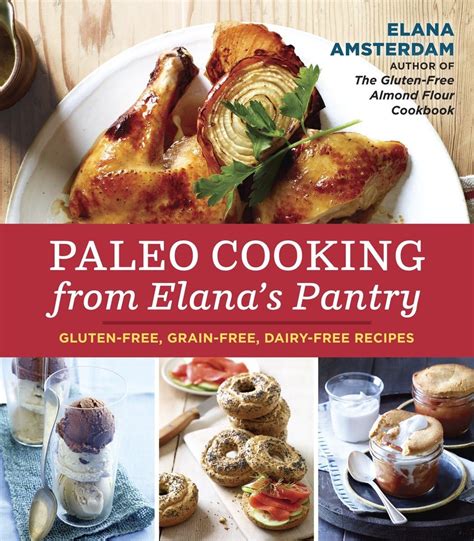 Full Download Paleo Cooking From Elanas Pantry Glutenfree Grainfree Dairyfree Recipes By Elana Amsterdam