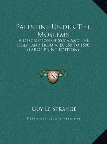 Full Download Palestine Under The Moslems A Description Of Syria And The Holy Land From Ad 650 To 1500 By Guy Le Strange