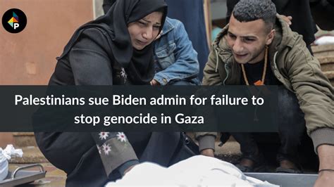 Palestinians Sue Biden for Failing to Prevent Genocide in Gaza