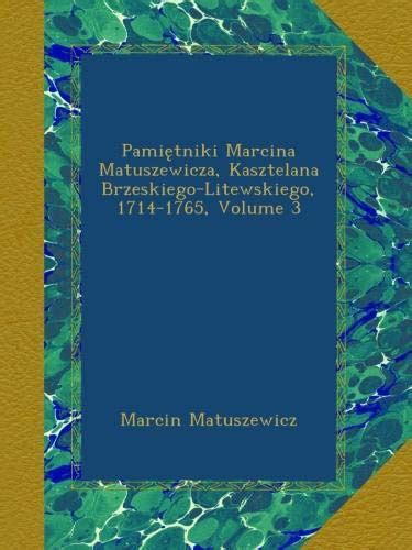 Pamiętniki marcina matuszewicza, kasztelana brzeskiego litewskiego, 1714 1765. - Guía interactiva de estudio de ciencias formulario 1.