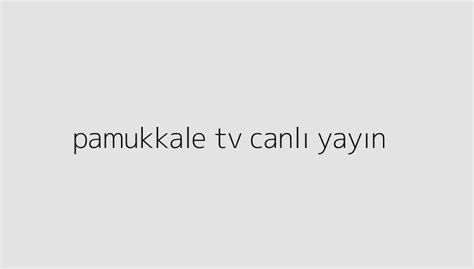 Pamukkale tv canlı yayın