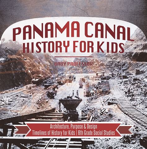 Full Download Panama Canal History For Kids  Architecture Purpose  Design Timelines Of History For Kids 6Th Grade Social Studies By Baby Professor