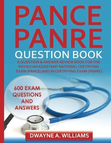 Full Download Pance And Panre Question Book A Comprehensive Question And Answer Study Review Book For The Physician Assistant National Certification And Recertification Exam By Dwayne A Williams