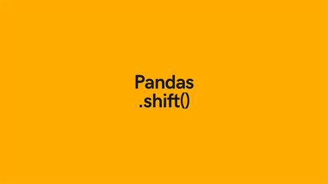 Pandas Shift: Shift a Dataframe Column Up or Down • datagy