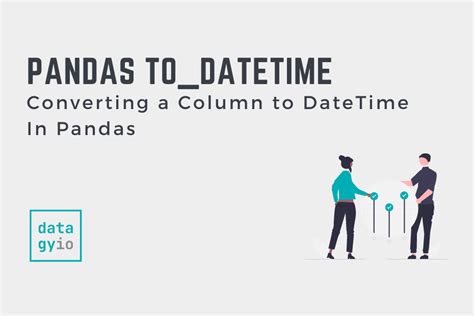 Pandas to_datetime Convert a Pandas String Column to Date Time • datagy