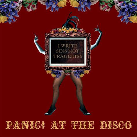 Panic at disco i write sins not tragedies lyrics. At The Disco - I Write Sins Not Tragedies: listen with lyrics | Deezer. I Write Sins Not Tragedies. Writer: Brendon Urie, Ryan Ross, Spencer Smith. Brendon Urie, George Ross, Spencer Smith. Sony/ATV Music Publishing LLC. This track is on the 10 following albums: Sign up for Deezer and listen to I Write Sins Not Tragedies by Panic! 