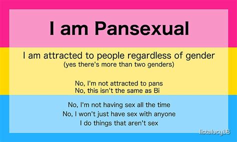 Dec 8, 2023 · Pansexuality is a relatively new designation in the scope of sexual orientations, and its definition is evolving. Many people who identify as pansexual describe themselves as entirely blind to gender and sex as related to attraction. This interpretation of pansexuality is frequently summed up as “hearts, not parts.”. 