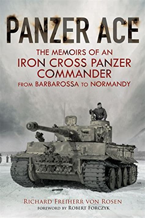 Download Panzer Ace The Memoirs Of An Iron Cross Panzer Commander From Barbarossa To Normandy By Richard Freiherr Von Rosen