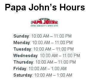 Papa John’s Closing Time on Weekdays. On weekdays, Papa John’s