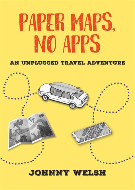Read Paper Maps No Apps An Unplugged Travel Adventure By Johnny Welsh