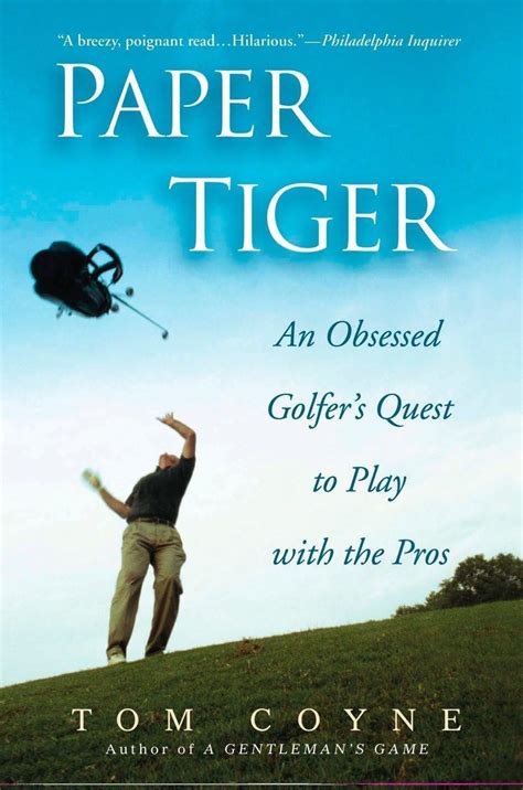 Read Paper Tiger An Obsessed Golfers Quest To Play With The Pros By Tom Coyne