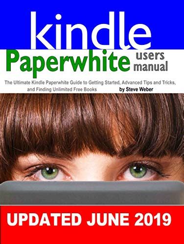 Read Online Paperwhite Users Manual The Ultimate Kindle Paperwhite Guide To Getting Started Advanced Tips And Tricks And Finding Unlimited Free Books On By Steve Weber